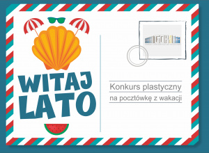 Konkurs plastyczny "Witaj Lato" na pocztówkę z wakacji